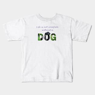 Life is not complete without a dog - black labrador oil painting word art Kids T-Shirt